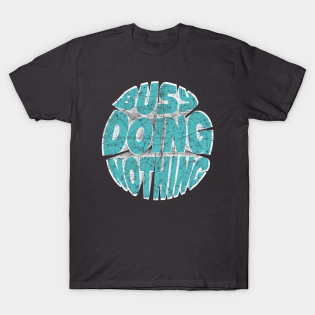 Busy Doing Nothing Funny Teen Cyan Text T-Shirt by SPOKN